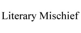 LITERARY MISCHIEF trademark