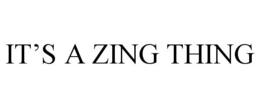 IT'S A ZING THING trademark