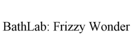 BATHLAB: FRIZZY WONDER trademark