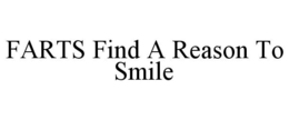 FARTS FIND A REASON TO SMILE trademark