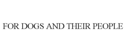 FOR DOGS AND THEIR PEOPLE trademark