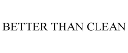 BETTER THAN CLEAN trademark