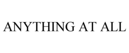 ANYTHING AT ALL trademark