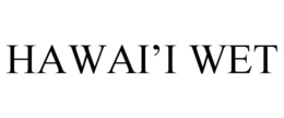 HAWAI'I WET trademark