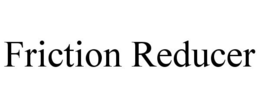 FRICTION REDUCER trademark