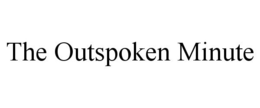 THE OUTSPOKEN MINUTE trademark