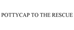 POTTYCAP TO THE RESCUE trademark