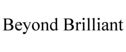 BEYOND BRILLIANT trademark