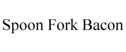 SPOON FORK BACON trademark