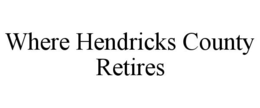 WHERE HENDRICKS COUNTY RETIRES trademark