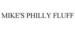 MIKE'S PHILLY FLUFF trademark