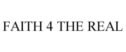 FAITH 4 THE REAL trademark