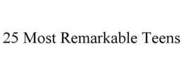 25 MOST REMARKABLE TEENS trademark