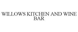 WILLOWS KITCHEN AND WINE BAR trademark