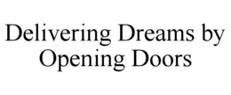DELIVERING DREAMS BY OPENING DOORS trademark