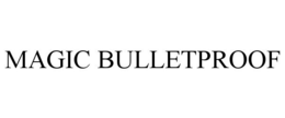 MAGIC BULLETPROOF trademark
