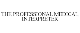 THE PROFESSIONAL MEDICAL INTERPRETER trademark