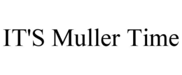 IT'S MULLER TIME trademark