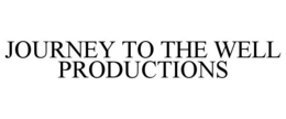 JOURNEY TO THE WELL PRODUCTIONS trademark