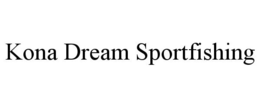 KONA DREAM SPORTFISHING trademark