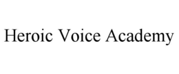 HEROIC VOICE ACADEMY trademark