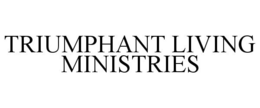 TRIUMPHANT LIVING MINISTRIES trademark