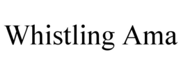 WHISTLING AMA trademark