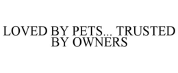 LOVED BY PETS... TRUSTED BY OWNERS trademark