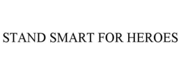STAND SMART FOR HEROES trademark