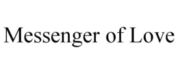 MESSENGER OF LOVE trademark
