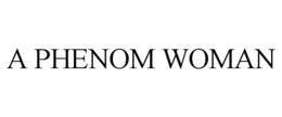 A PHENOM WOMAN trademark
