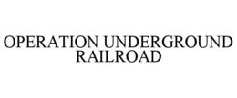 OPERATION UNDERGROUND RAILROAD trademark