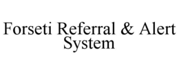 FORSETI REFERRAL & ALERT SYSTEM trademark