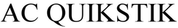 AC QUIKSTIK trademark