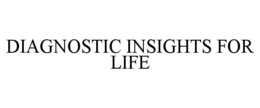 DIAGNOSTIC INSIGHTS FOR LIFE trademark