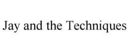 JAY AND THE TECHNIQUES trademark