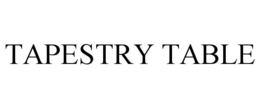TAPESTRY TABLE trademark