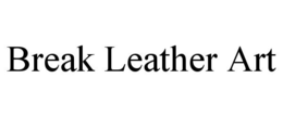 BREAK LEATHER ART trademark