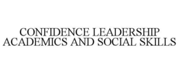CONFIDENCE LEADERSHIP ACADEMICS AND SOCIAL SKILLS trademark