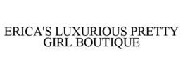 ERICA'S LUXURIOUS PRETTY GIRL BOUTIQUE trademark