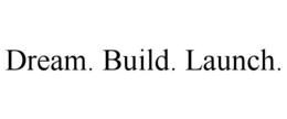 DREAM. BUILD. LAUNCH. trademark