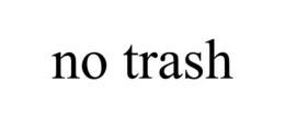 NO TRASH trademark