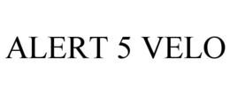 ALERT 5 VELO trademark