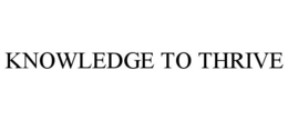 KNOWLEDGE TO THRIVE trademark