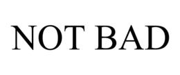 NOT BAD trademark