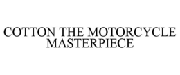 COTTON THE MOTORCYCLE MASTERPIECE trademark
