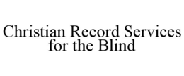 CHRISTIAN RECORD SERVICES FOR THE BLIND trademark