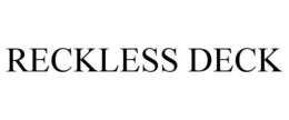 RECKLESS DECK trademark