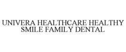 UNIVERA HEALTHCARE HEALTHY SMILE FAMILY DENTAL trademark