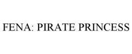FENA: PIRATE PRINCESS trademark
